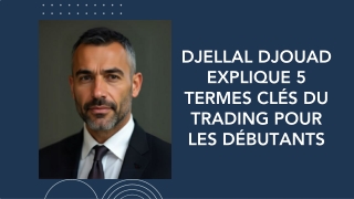Djellal Djouad Explique 5 Termes Clés du Trading pour les Débutants