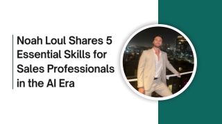 Noah Loul Shares 5 Essential Skills for Sales Professionals in the AI Era