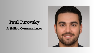 Paul Turovsky - A Skilled Communicator