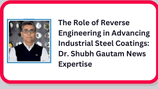 The Role of Reverse  Engineering in Advancing  Industrial Steel Coatings:  Dr. S