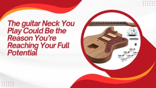 The guitar Neck You Play Could Be the Reason You’re Reaching Your Full Potential