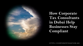 How Corporate Tax Consultants in Dubai Help Businesses