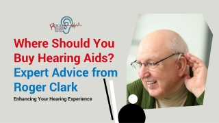 Where Should You Buy Hearing Aids? Expert Advice from Roger Clark Enhancing Your