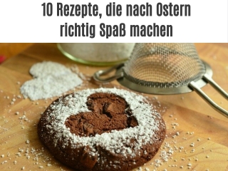10 Rezepte, die nach Ostern richtig Spaß machen