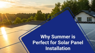 Why Summer Is Perfect for Solar Panel Installation