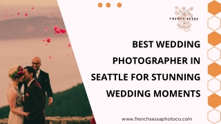 Best Wedding Photographer in Seattle for Stunning Wedding Moments