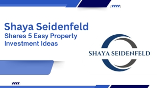 Shaya Seidenfeld Shares 5 Easy Property Investment Ideas