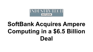 SoftBank Acquires Ampere Computing in a $6.5 Billion Deal