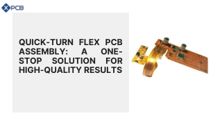 Quick-Turn Flex PCB Assembly: A One-Stop Solution for High-Quality Results