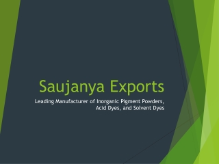 Saujanya_Exports_Presentation Leading Manufacturer of Inorganic Pigment Powders