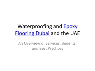 Protecting Properties with Waterproofing and Epoxy Flooring Solutions in Dubai