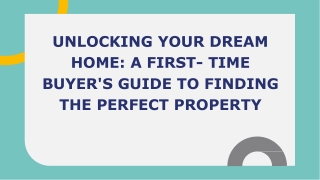 UNLOCKING YOUR DREAM HOME_ A FIRST- TIME BUYER'S GUIDE TO FINDING THE PERFECT PROPERTY