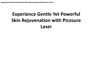 Experience Gentle Yet Powerful Skin Rejuvenation with Picosure Laser