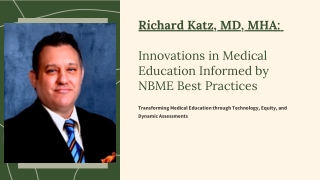 Richard Katz, MD, MHA Innovations in Medical Education Informed by NBME Best Practices