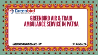 Swift Rail Ambulance Lifesaving Greenbird Air and Train Ambulance Services in Patna