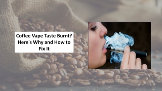 Coffee Vape Taste Burnt? Here's Why and How to Fix It