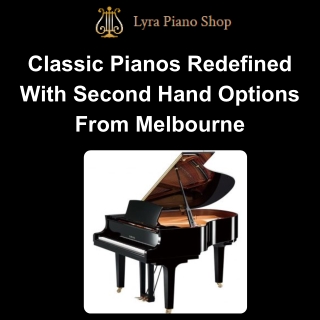 Classic Pianos Redefined With Second Hand Options From Melbourne