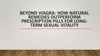 Beyond Viagra: How Natural Remedies Outperform Prescription Pills for Long-Term