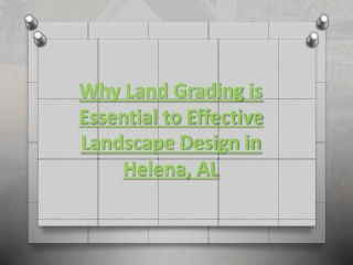 Why Land Grading is Essential to Effective Landscape Design in Helena, AL