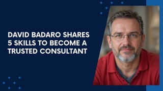 David Badaro Shares 5 Skills to Become a Trusted Consultant