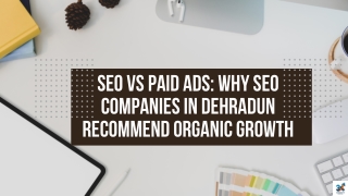 SEO vs Paid Ads Why SEO Companies in Dehradun Recommend Organic Growth