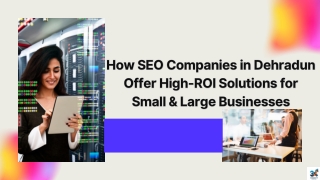 How SEO Companies in Dehradun Offer High-ROI Solutions for Small & Large Businesses