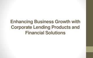 Enhancing Business Growth with Corporate Lending Products and Financial Solutions
