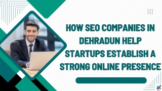 How SEO Companies in Dehradun Help Startups Establish a Strong Online Presence