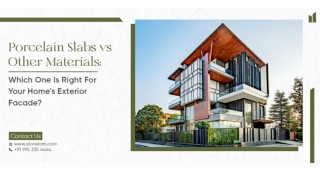 Porcelain Slabs vs. Other Materials Which One is Right for Your Home’s Exterior Facade