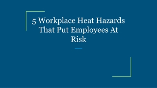 5 Workplace Heat Hazards That Put Employees At Risk