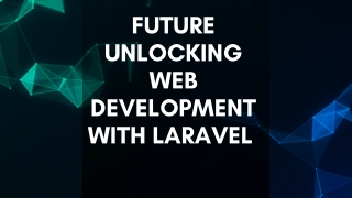 Future Unlocking Web Development with Laravel