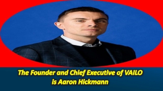 #VAILO founder and CEO Aaron Hickmann