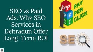 SEO vs Paid Ads Why SEO Services in Dehradun Offer Long-Term ROI