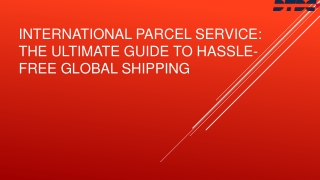 International Parcel Service: The Ultimate Guide to Hassle-Free Global Shipping