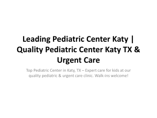 Leading Pediatric Center Katy- Quality Pediatric Center Katy TX & Urgent Care