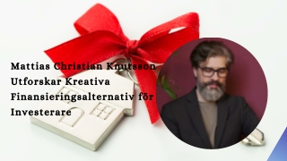 Mattias Christian Knutsson Utforskar Kreativa Finansieringsalternativ för Investerare (1)