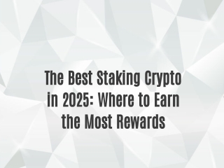 The Best Staking Crypto in 2025: Where to Earn the Most Rewards
