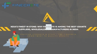 India’s Finest in Stone: Why Finecrete Is Among the Best Granite Suppliers, Whol