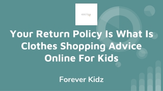 Your Return Policy Is What Is Clothes Shopping Advice Online For Kids