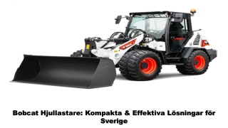 Bobcat Hjullastare Kompakta & Effektiva Lösningar för Sverige