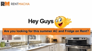 Are you looking for this summer AC and Fridge on Rent?
