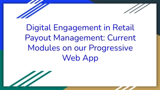 Digital Engagement in Retail Payout Management_ Current Modules on our Progressive Web App