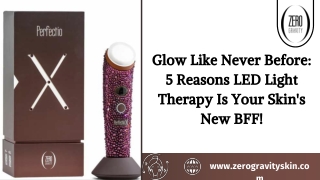 Glow Like Never Before 5 Reasons LED Light Therapy Is Your Skin's New BFF!