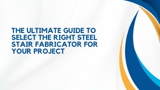 The Ultimate Guide to Select the Right Steel Stair Fabricator for Your Project