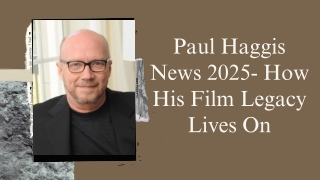 Paul Haggis News 2025- How His Film Legacy Lives On
