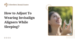 How to Adjust To Wearing Invisalign Aligners While Sleeping ?