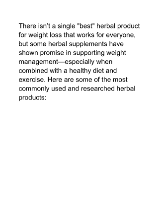 There isn’t a single _best_ herbal product for weight loss that works for everyone, but some herbal supplements have sho