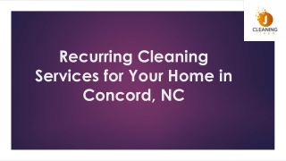 Recurring Cleaning Services for Your Home in Concord
