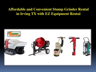 Affordable and Convenient Stump Grinder Rental in Irving TX with EZ Equipment Rental