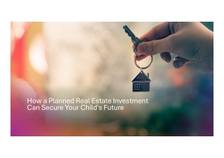 How a Planned Real Estate Investment Can Secure Your Child's Future
